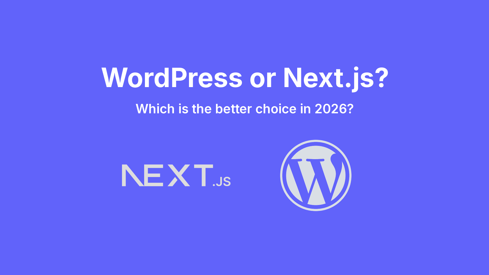 WordPress or modern website development (Next.js) — which is the better choice in 2026?