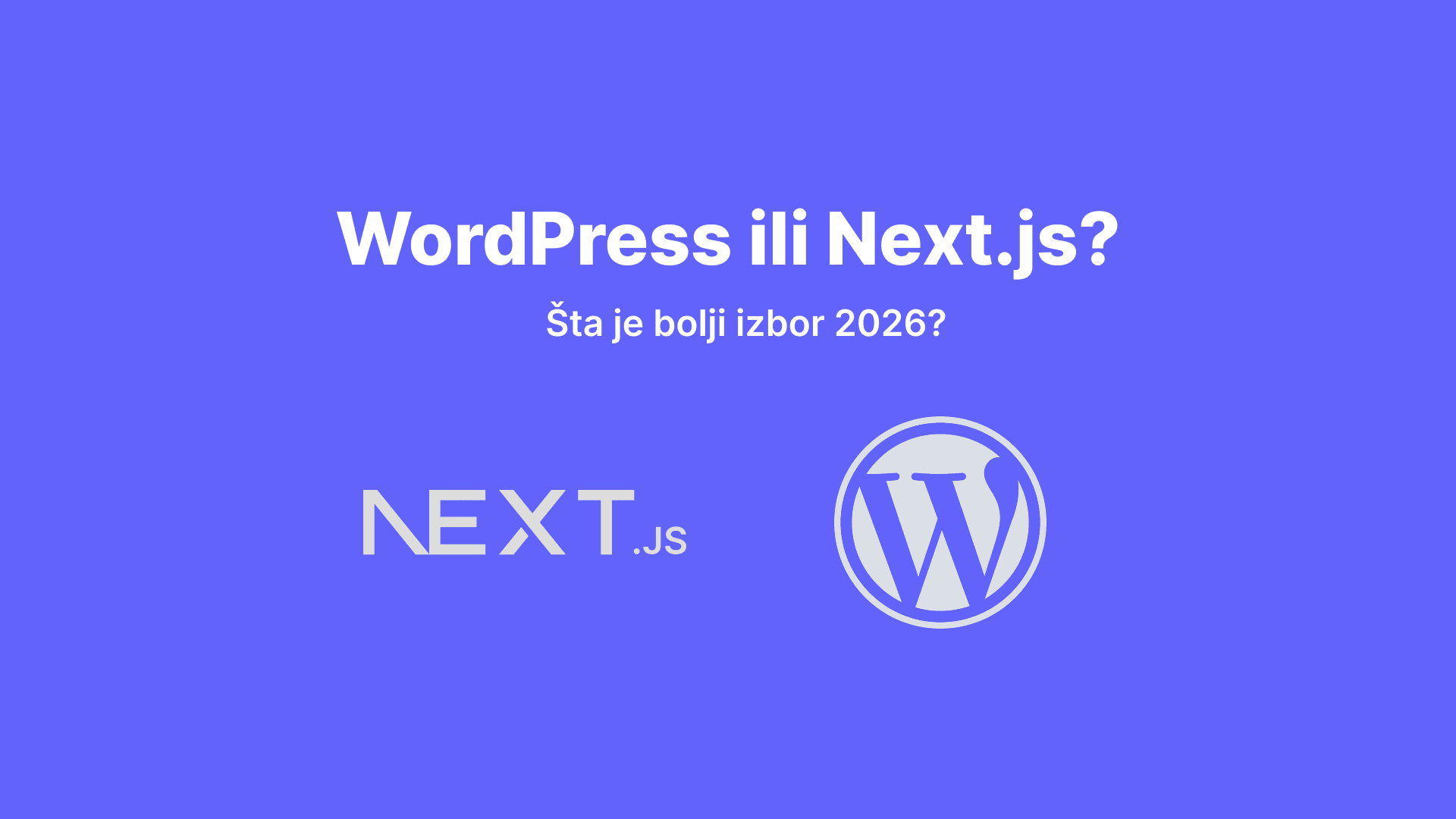 WordPress ili moderna izrada sajta (Next.js) — šta je bolji izbor 2026?